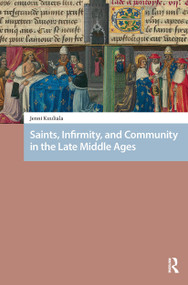Saints, Infirmity, and Community in the Late Middle Ages by Jenni Kuuliala, 9781041185710