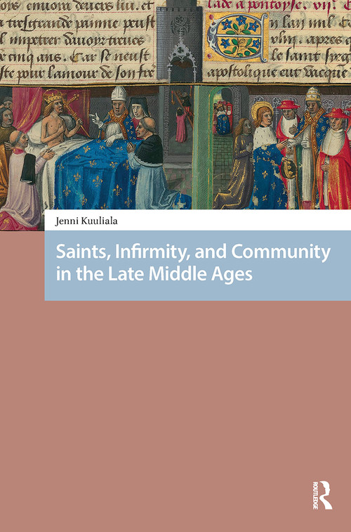 Saints, Infirmity, and Community in the Late Middle Ages by Jenni Kuuliala, 9781041185710