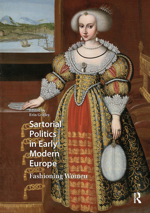 Sartorial Politics in Early Modern Europe (Fashioning Women) by Erin Griffey, 9781041185758