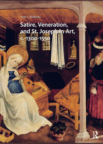 Satire, Veneration, and St. Joseph in Art, c. 1300-1550 by Anne L. Williams, 9781041185772