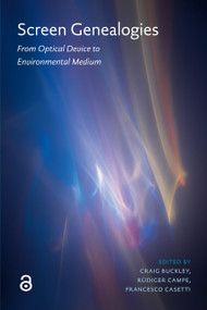 Screen Genealogies (From Optical Device to Environmental Medium) by Craig Buckley, Rüdiger Campe, Francesco Casetti, 9789463729000