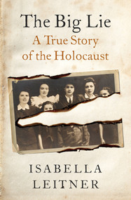 The Big Lie (A True Story) by Isabella Leitner, 9781504078979