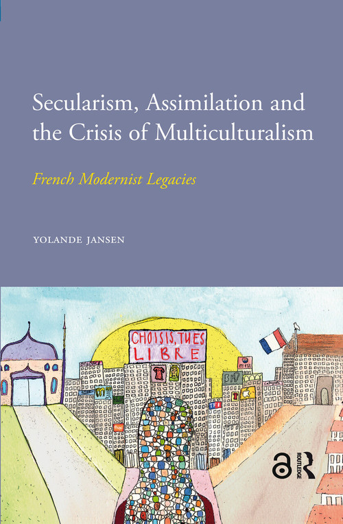 Secularism, Assimilation and the Crisis of Multiculturalism (French Modernist Legacies) by Yolande Jansen, 9789089645968