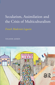 Secularism, Assimilation and the Crisis of Multiculturalism (French Modernist Legacies) by Yolande Jansen, 9789089645968