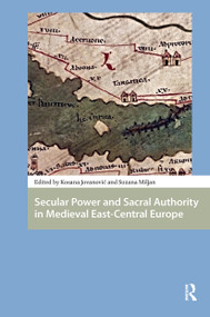Secular Power and Sacral Authority in Medieval East-Central Europe by Kosana Jovanovic, Suzana Miljan, 9781041185871