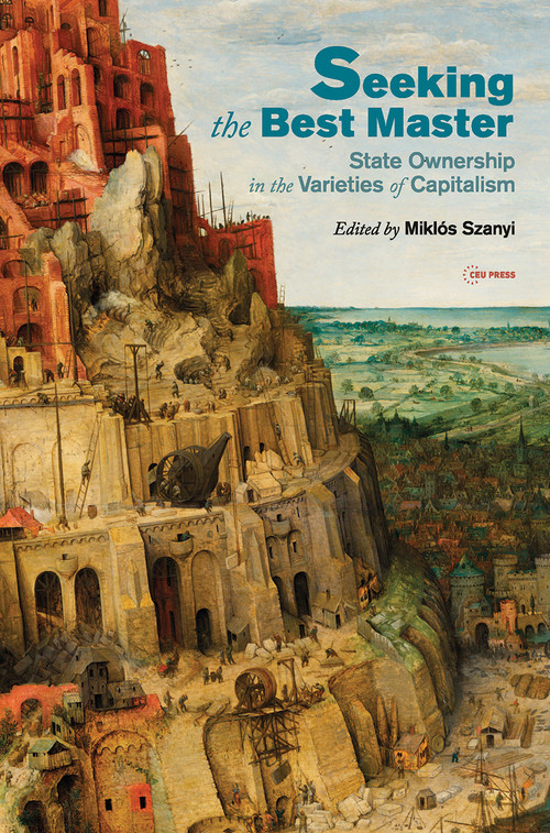 Seeking the Best Master (State Ownership in the Varieties of Capitalism) by Miklós Szanyi, 9789633863213
