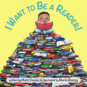 I Want to Be a Reader! by Mark Powers, Maria Montag, 9781936669554