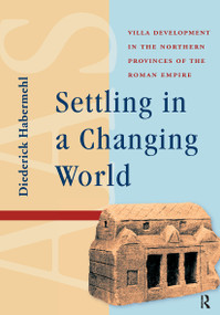 Settling in a Changing World (Villa Development in the Northern Provinces of the Roman Empire) by Diederick Habermehl, 9781041185949
