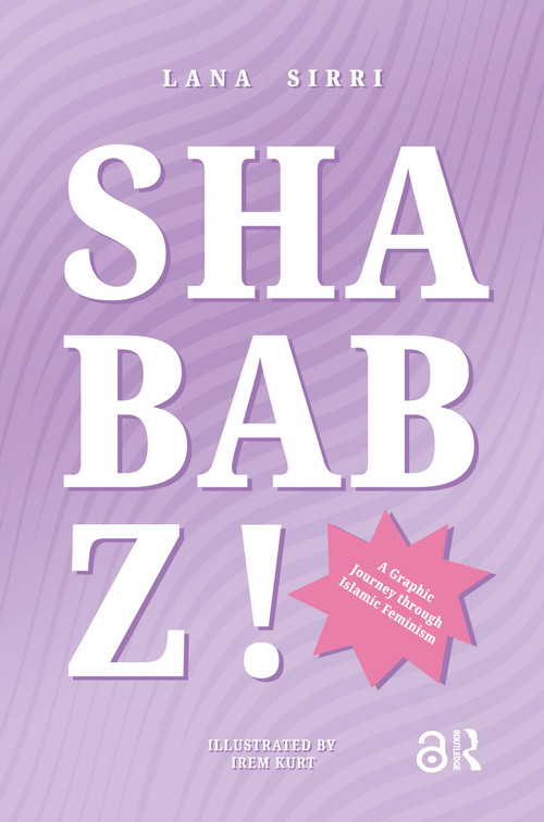 Shababz! (A Graphic Journey Through Islamic Feminism) by Lana Sirri, 9789048568161