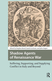 Shadow Agents of Renaissance War (Suffering, Supporting, and Supplying Conflict in Italy and Beyond) by Stephen Bowd, Sarah Cockram, John Gagné, 9781041185963