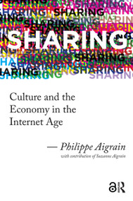Sharing (Culture and the Economy in the Internet Age) by Philippe Aigrain, 9789089643858