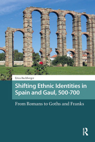 Shifting Ethnic Identities in Spain and Gaul, 500-700 (From Romans to Goths and Franks) by Erica Buchberger, 9781041186052
