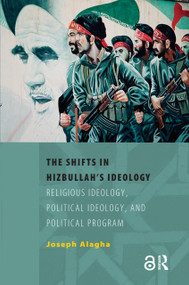 The Shifts in Hizbullah's Ideology (Religious Ideology, Political Ideology, and Political Program) by Joseph Alagha, 9789053569108
