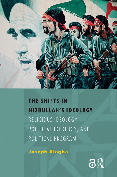 The Shifts in Hizbullah's Ideology (Religious Ideology, Political Ideology, and Political Program) by Joseph Alagha, 9789053569108