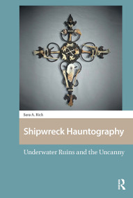 Shipwreck Hauntography (Underwater Ruins and the Uncanny) by Sara Rich, 9781041186076