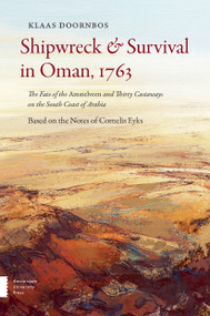 Shipwreck & Survival in Oman, 1763 (The Fate of the Amstelveen and Thirty Castaways on the South Coast of Arabia) by Klaas Doornbos, 9789089648389