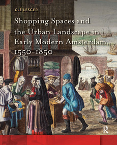 Shopping Spaces and the Urban Landscape in Early Modern Amsterdam, 1550-1850 by Clé Lesger, 9781041186083