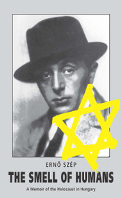 The Smell of Humans (A Memoir of the Holocaust in Hungary) by Erno Szép, 9781858660110