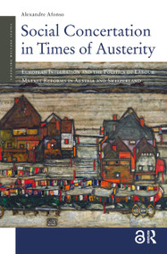 Social Concertation in Times of Austerity (European Integration and the Politics of Labour Market Reforms in Austria and Switzerland) by Alexandre Afonso, 9789089643957