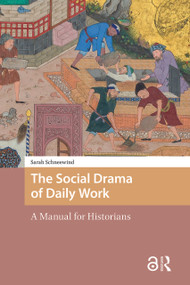 The Social Drama of Daily Work (A Manual for Historians) by Sarah Schneewind, 9789048559534