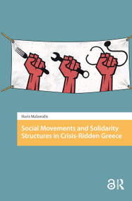 Social Movements and Solidarity Structures in Crisis-Ridden Greece by Haris Malamidis, 9781041186274