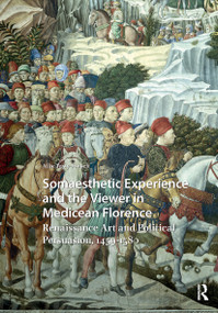 Somaesthetic Experience and the Viewer in Medicean Florence (Renaissance Art and Political Persuasion, 1459-1580) by Allie Terry-Fritsch, 9781041186359