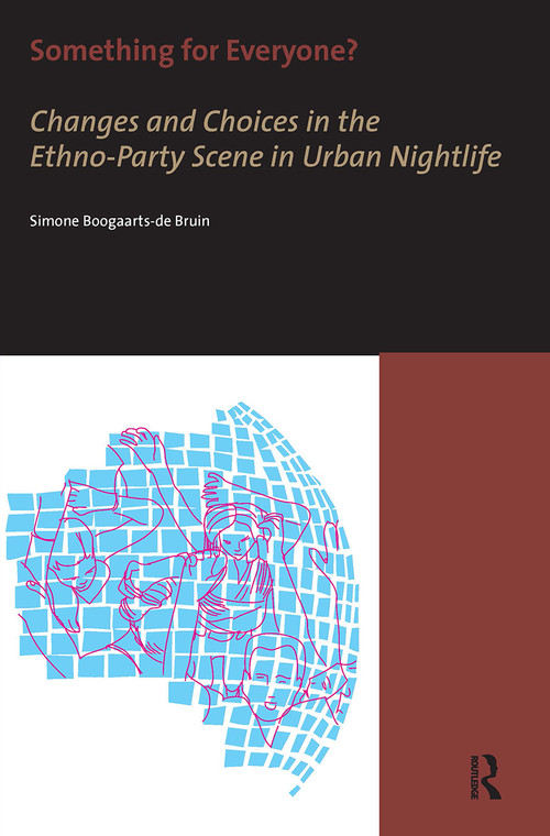 Something for Everyone? (Changes and Choices in the Ethno-Party Scene in Urban Nightlife) by Simone Boogaarts, 9789056296698