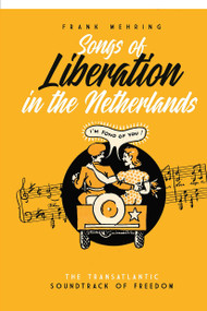Songs of Liberation in the Netherlands (The Transatlantic Soundtrack of Freedom) by Frank Mehring, 9789048570218
