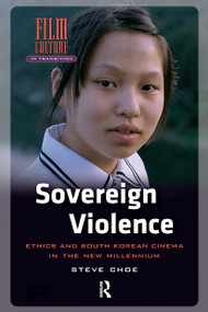 Sovereign Violence (Ethics and South Korean Cinema in the New Millennium) by Steve Choe, 9789463725507