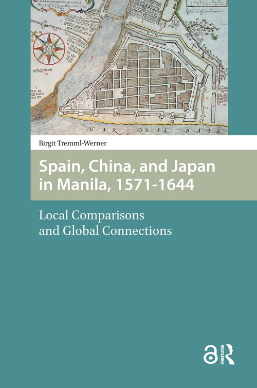 Spain, China, and Japan in Manila, 1571-1644 (Local Comparisons and Global Connections) by Birgit Tremml-Werner, 9781041186519