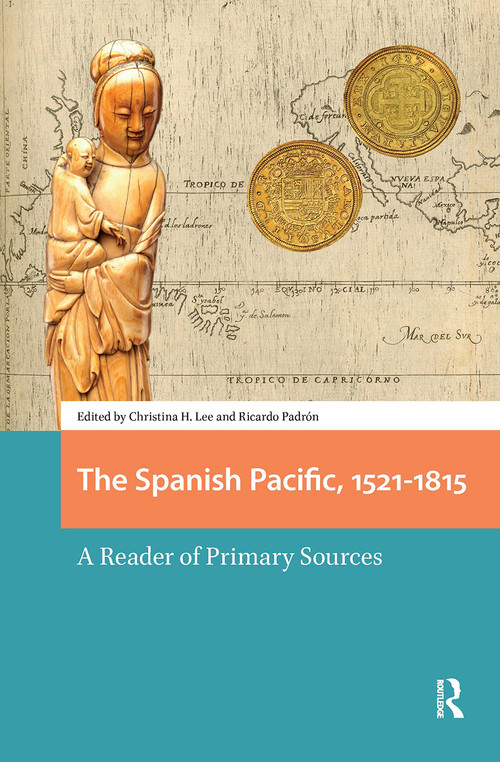 The Spanish Pacific, 1521-1815 (A Reader of Primary Sources) by Christina Lee, Ricardo Padrón, 9781041189138