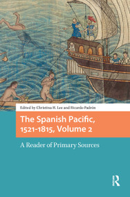 The Spanish Pacific, 1521-1815, Volume 2 (A Reader of Primary Sources) by Christina Lee, Ricardo Padrón, 9781041189121