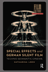 Special Effects and German Silent Film (Techno-Romantic Cinema) by Katharina Loew, 9781041186526
