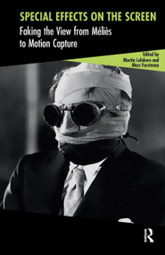 Special Effects on the Screen (Faking the View from Méliès to Motion Capture) by Martin Lefebvre, Marc Furstenau, 9781041186533