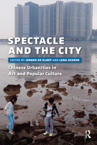 Spectacle and the City (Chinese Urbanities in Art and Popular Culture) by Jeroen de Kloet, Lena Scheen, 9789089644459