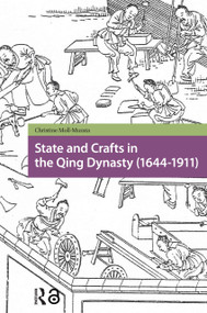 State and Crafts in the Qing Dynasty (1644-1911) by Christine Moll-Murata, 9781041186588