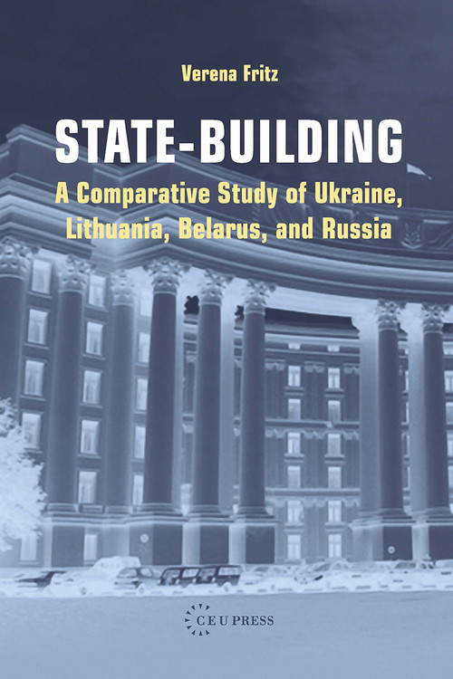 State-building (A Comparative Study of Ukraine, Lithuania, Belarus, and Russia) by Verena Fritz, 9789637326998