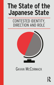 The State of the Japanese State (Contested Identity, Direction and Role) by Gavan McCormack, 9781041189152