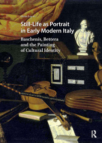 Still-Life as Portrait in Early Modern Italy (Baschenis, Bettera and the Painting of Cultural Identity) by Ornat Lev-er, 9781041186632