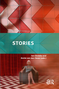Stories (Screen Narrative in the Digital Era) by Ian Christie, Annie van den Oever, 9789462985841