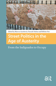 Street Politics in the Age of Austerity (From the Indignados to Occupy) by Marcos Ancelovici, Pascale Dufour, 9781041186670