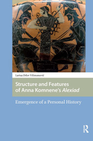 Structure and Features of Anna Komnene's Alexiad (Emergence of a Personal History) by Larisa Vilimonovic, 9781041186687