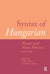Syntax of Hungarian (Nouns and Noun Phrases, Volume 1) by Gábor Alberti, Tibor Láczko, 9781041186953