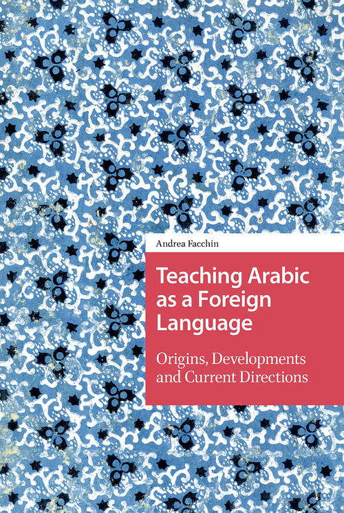 Teaching Arabic as a Foreign Language (Origins, Developments and Current Directions) by Andrea Facchin, 9781041187028