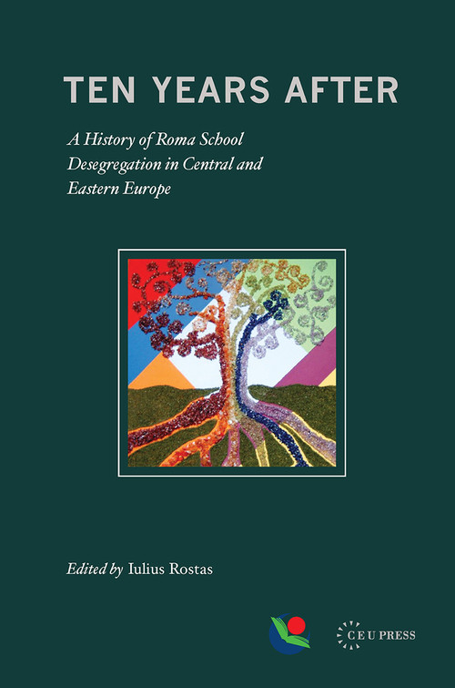 Ten Years After (A History of Roma School Desegregation in Central and Eastern Europe) by Iulius Rostas, 9786155225024