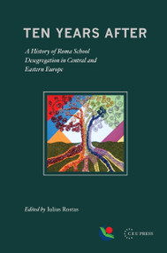 Ten Years After (A History of Roma School Desegregation in Central and Eastern Europe) by Iulius Rostas, 9786155225024