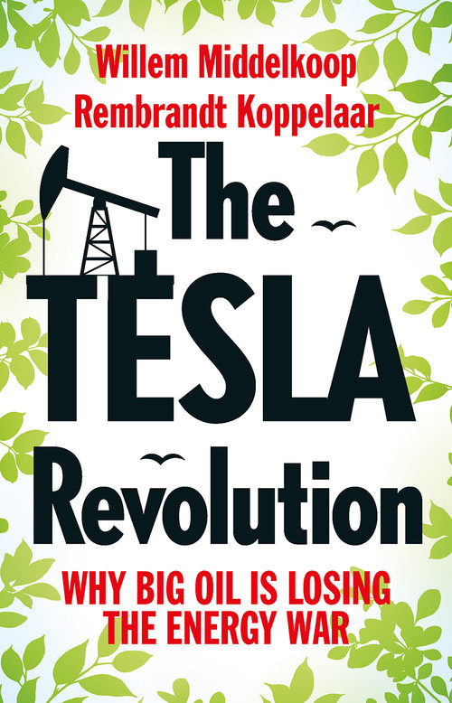 The Tesla Revolution (Why Big Oil is Losing the Energy War) by Rembrandt Koppelaar, Willem Middelkoop, 9789462982062