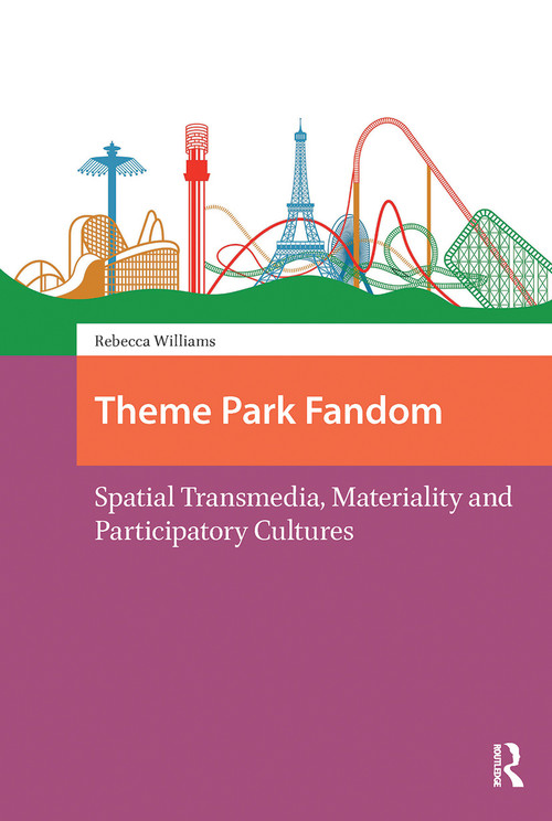Theme Park Fandom (Spatial Transmedia, Materiality and Participatory Cultures) by Rebecca Williams, 9781041189473