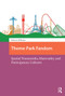 Theme Park Fandom (Spatial Transmedia, Materiality and Participatory Cultures) by Rebecca Williams, 9781041189473