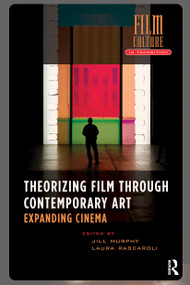 Theorizing Film Through Contemporary Art (Expanding Cinema) by Jill Murphy, Laura Rascaroli, 9781041189503